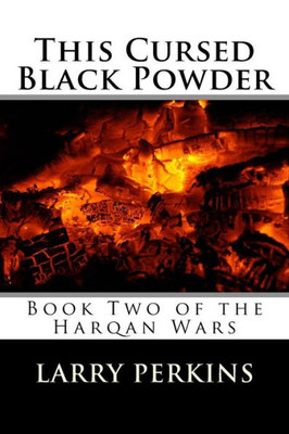 This Cursed Black Powder: Book Two Of The Harqan Wars