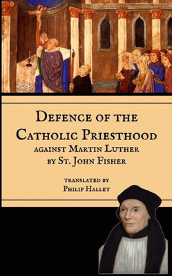 Defence Of The Catholic Priesthood: Against Martin Luther