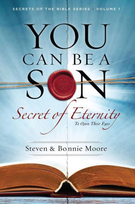 You Can Be A Son: Secret Of Eternity (Secrets Of The Bible)