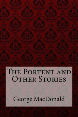 The Portent And Other Stories George Macdonald