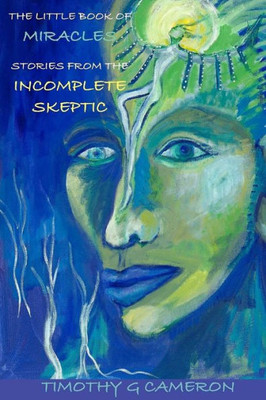 The Little Book Of Miracles: Stories From The Incomplete Skeptic