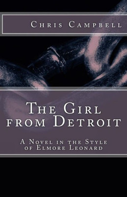 The Girl From Detroit: A Novel In The Style Of Elmore Leonard