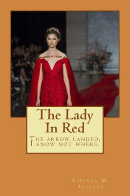 The Lady In Red: The Arrow Landed, I Know Not Where.