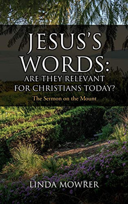Jesus's Words: Are They Relevant for Christians Today?: The Sermon on the Mount