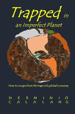 Trapped In An Imperfect Planet: How To Escape From The Traps Of A Global Economy