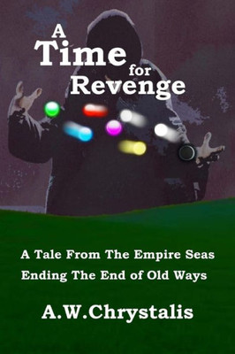 A Time For Revenge: A Tale From The Empire Seas (The End Of Old Ways)