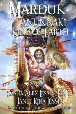 Marduk King Of Earth: Book Four Of The Anunnaki Series