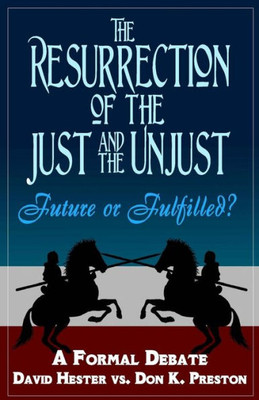 The Resurrection Of The Just And Unjust: Past Or Future?: A Formal Debate
