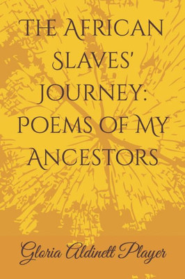 The African Slave'S Journey : Poems Of My Ancestors