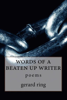 Words Of A Beaten Up Writer: Poems