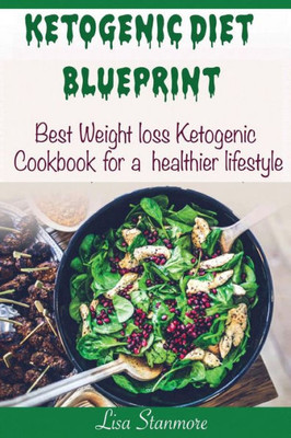 Ketogenic Diet: Blueprint - Best Weight Loss Ketogenic Cookbook For A Healthier Lifestyle (Happy And Healthy 1) (Ketogenic 101)