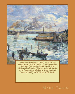 Pudd'Nhead Wilson. (1894) Novel By: Mark Twain.( Include: 2.The Mysterious Stranger (1916) By: Mark Twain. 3.Is Shakespeare Dead? (1909) By Mark ... Arthur'S Court (1889) Novel By Mark Twain