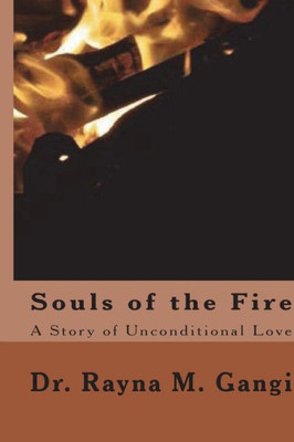 Souls Of The Fire: A Story Of Unconditional Love