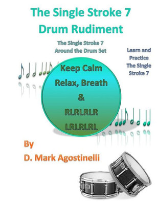 The Single Stroke 7 Drum Rudiment: The Single Stroke 7 Around The Drum Set (Drum Rudiments)
