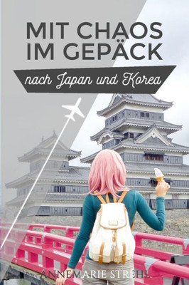 Mit Chaos Im Gepäck Nach Japan Und Korea (Mit Chaos Im Gep?Ck) (German Edition)