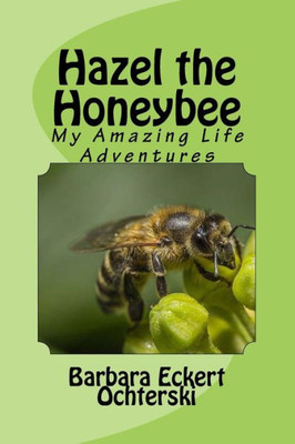 Hazel - The Story Of My Life As A Honeybee