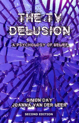 The Tv Delusion: A Psychology Of Belief