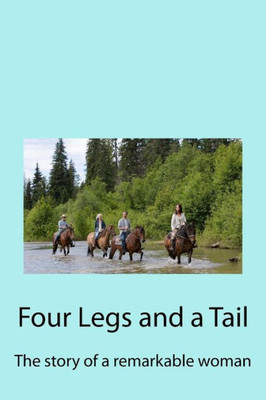 Four Legs And A Tail: The Story Of A Remarkable Woman