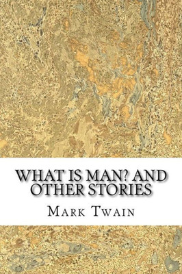 What Is Man? And Other Stories