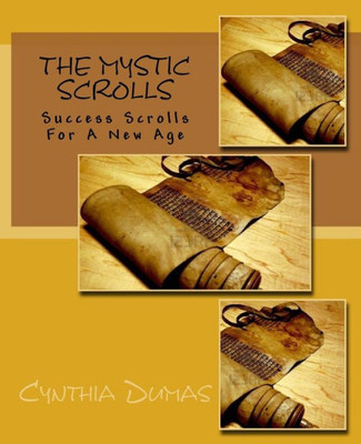 The Mystic Scrolls: Success Scrolls For A New Age