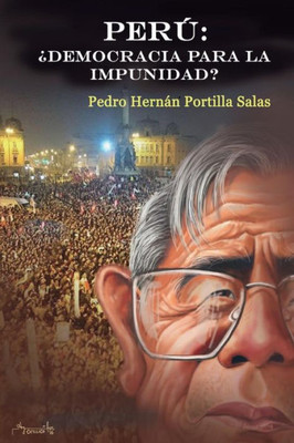 Perú:: ¿Democracia Para La Impunidad? (Spanish Edition)