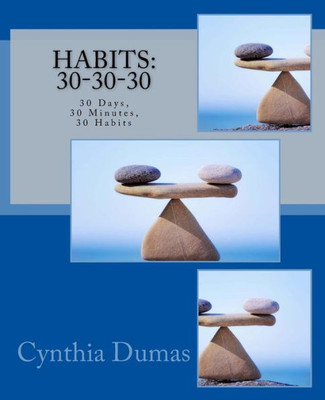 Habits: 30-30-30: 30 Days, 30 Minutes, 30 Habits