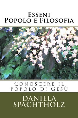 Esseni - Popolo E Filosofia: Conoscere Il Popolo Di Gesù (La Stirpe Degli Esseni) (Italian Edition)