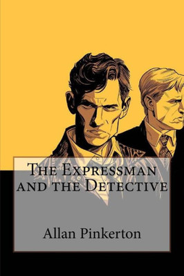 The Expressman And The Detective Allan Pinkerton