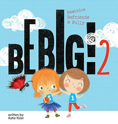 Be Big! 2: Beatrice Befriends a Bully - Hardcover