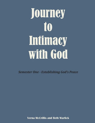Journey To Intimacy With God: Semester One - Establishing God'S Peace