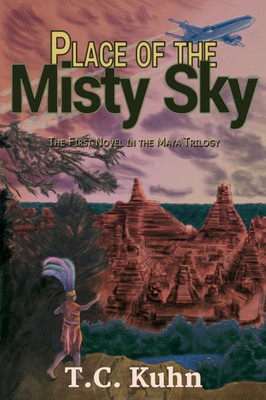 Place Of The Misty Sky: A Novel Of The Early Maya (The Maya Trilogy) (Volume 1)