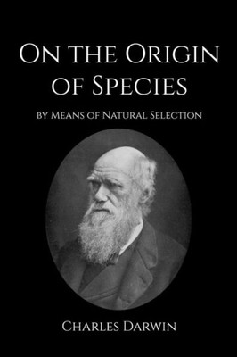 On The Origin Of Species: Or The Preservation Of Favoured Races In The Struggle For Life.