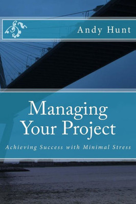 Managing Your Project: Achieving Success With Minimal Stress