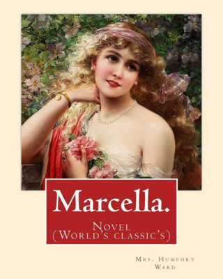 Marcella. By: Mrs. Humphry Ward: Novel (World'S Classic'S)