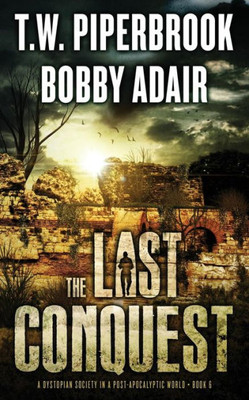 The Last Conquest: A Dystopian Society In A Post Apocalyptic World (Last Survivors Series)