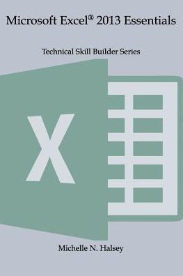 Microsoft Excel 2013 Essentials (Technical Skill Builder Series)