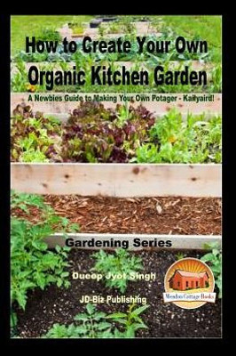 How To Create Your Own Organic Kitchen Garden - A NewbieS Guide To Making Your Own Potager - Kailyaird!