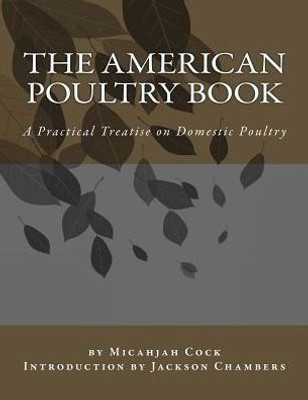 The American Poultry Book: A Practical Treatise On Domestic Poultry