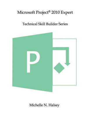 Microsoft Project 2010 Expert (Technical Skill Builder Series)