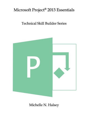 Microsoft Project 2013 Essentials (Technical Skill Builder Series)