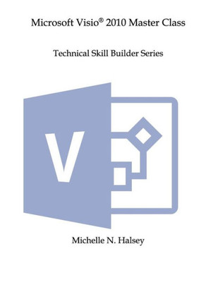 Microsoft Visio 2010 Master Class (Technical Skill Builder Series)