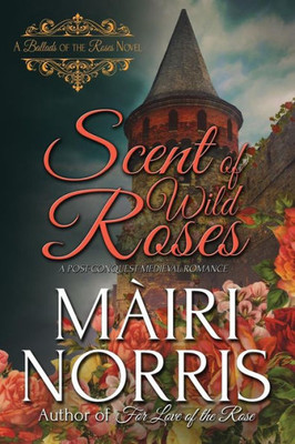 Scent Of Wild Roses: Book 4  Ballads Of The Roses
