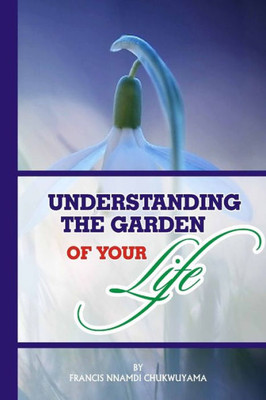 Understanding The Garden Of Your Life