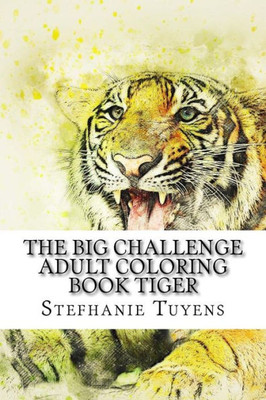 The Big Challenge Adult Coloring Book Tiger (Volume 1)