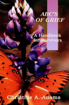 Abc'S Of Grief:: A Handbook For Survivors