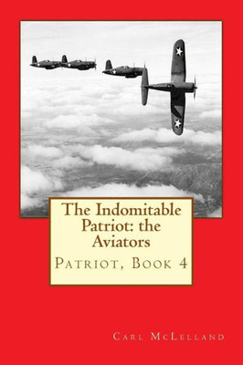 The Indomitable Patriot: The Aviators: Patriot, Book 4