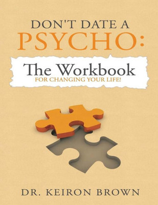 Don'T Date A Psycho: The Workbook For Changing Your Life!