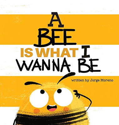 A Bee is What I Wanna Be - Hardcover