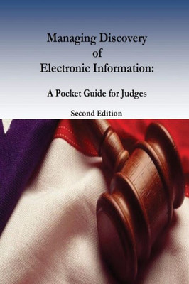 Managing Discovery Of Electronic Information: A Pocket Guide For Judges