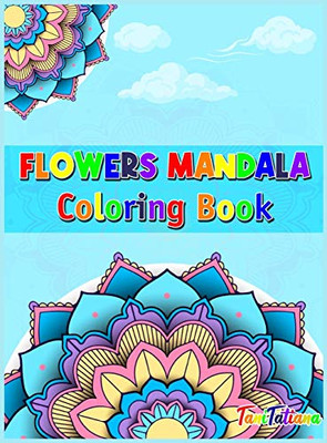 Flowers Mandala Coloring Book: Adult Relaxing and Stress Relieving Floral Art Coloring Book, Beautiful Flowers Mandalas Coloring Book - Hardcover